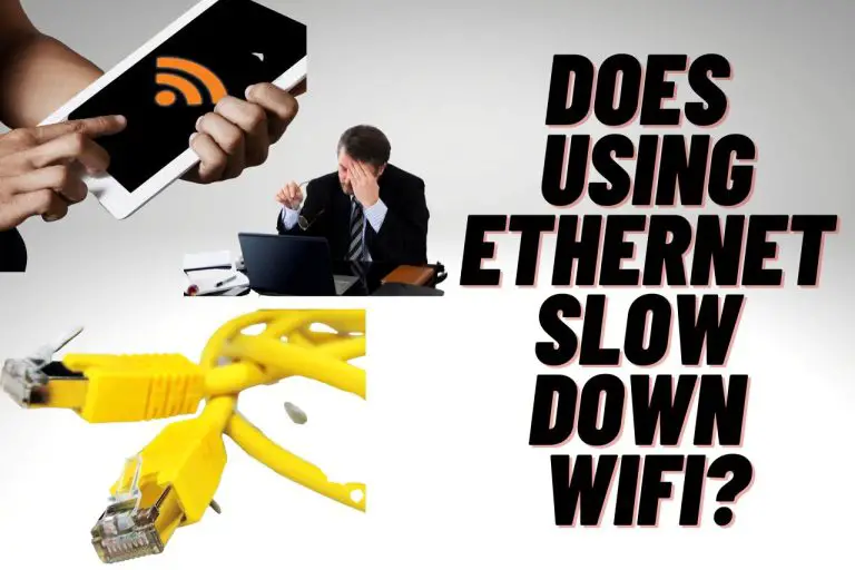 Does Using Ethernet Slow Down WiFi? [Causes and Fixes]