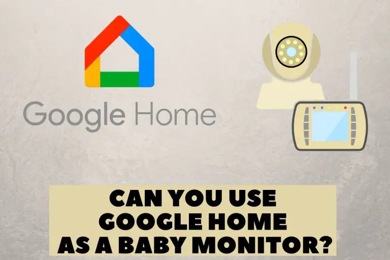 Can You Use Google Home as a Baby Monitor? – Ultimate Guide 