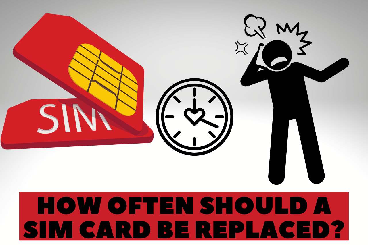 how often should a sim card be replaced