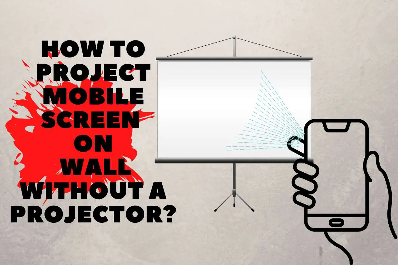 how to project mobile screen on wall without a projector