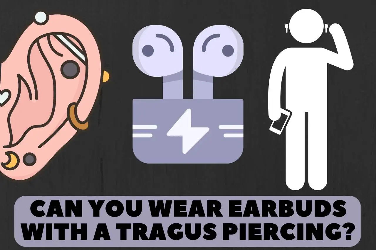 can you wear earbuds with a tragus piercing