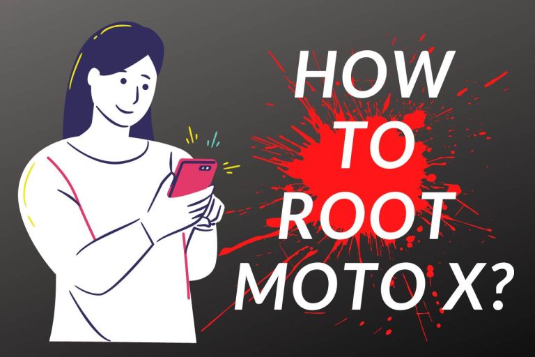 How to Root Moto X? (Step By Step Guide)