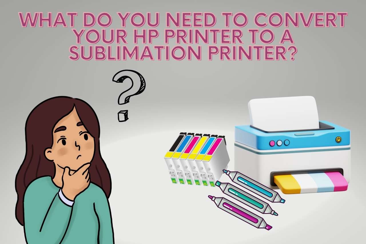 What do you Need to Convert your HP Printer to a Sublimation Printer?