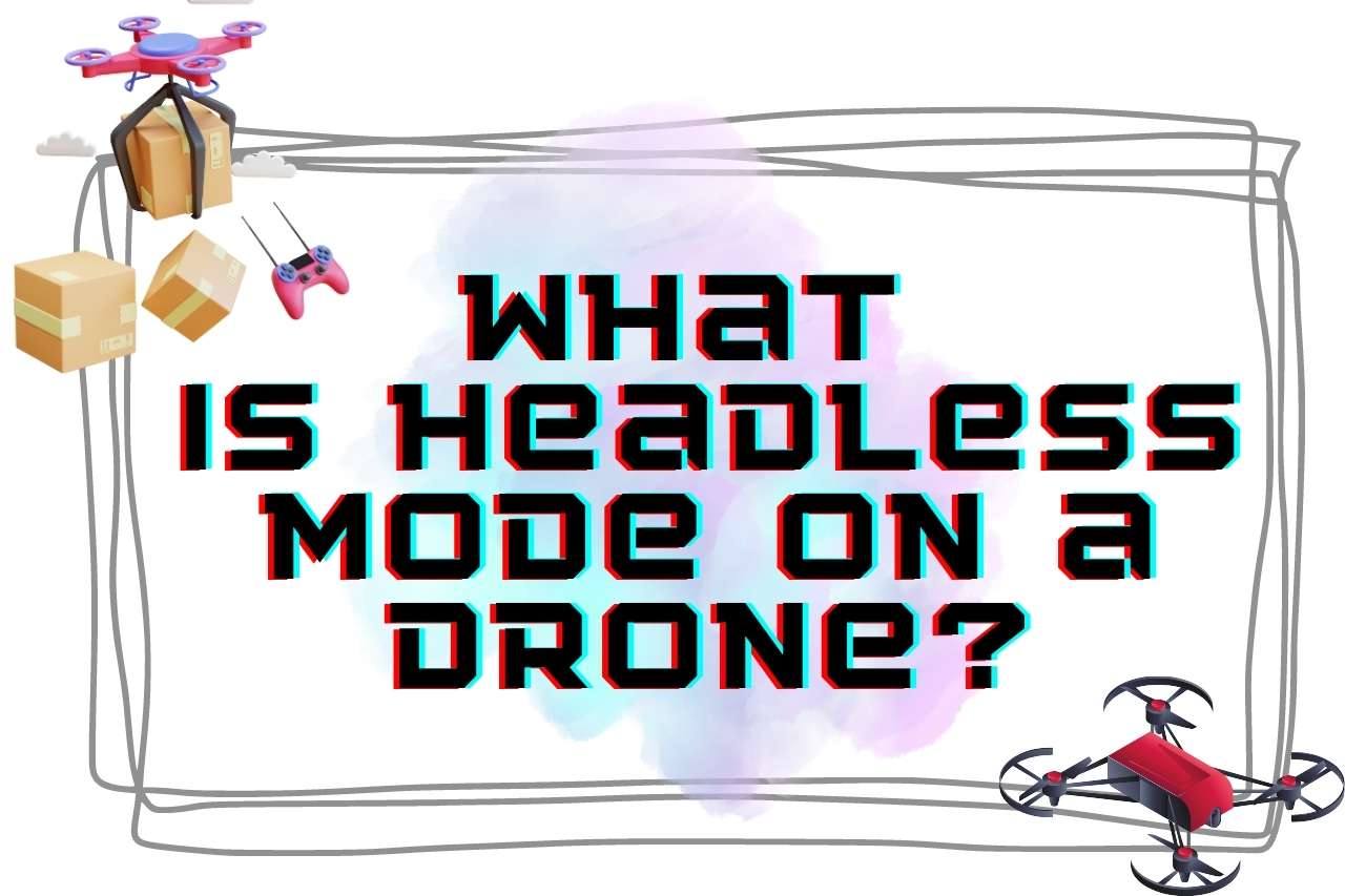 What Is headless mode on a drone