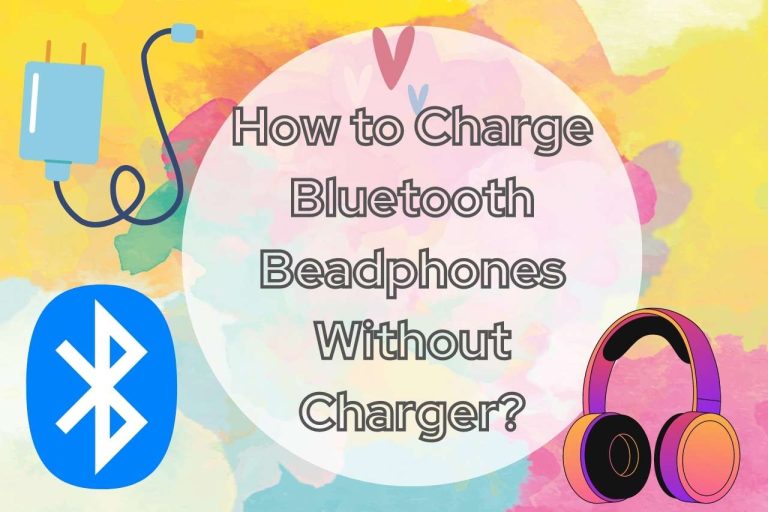 How to Charge Bluetooth Headphones? No Charger, No Problem