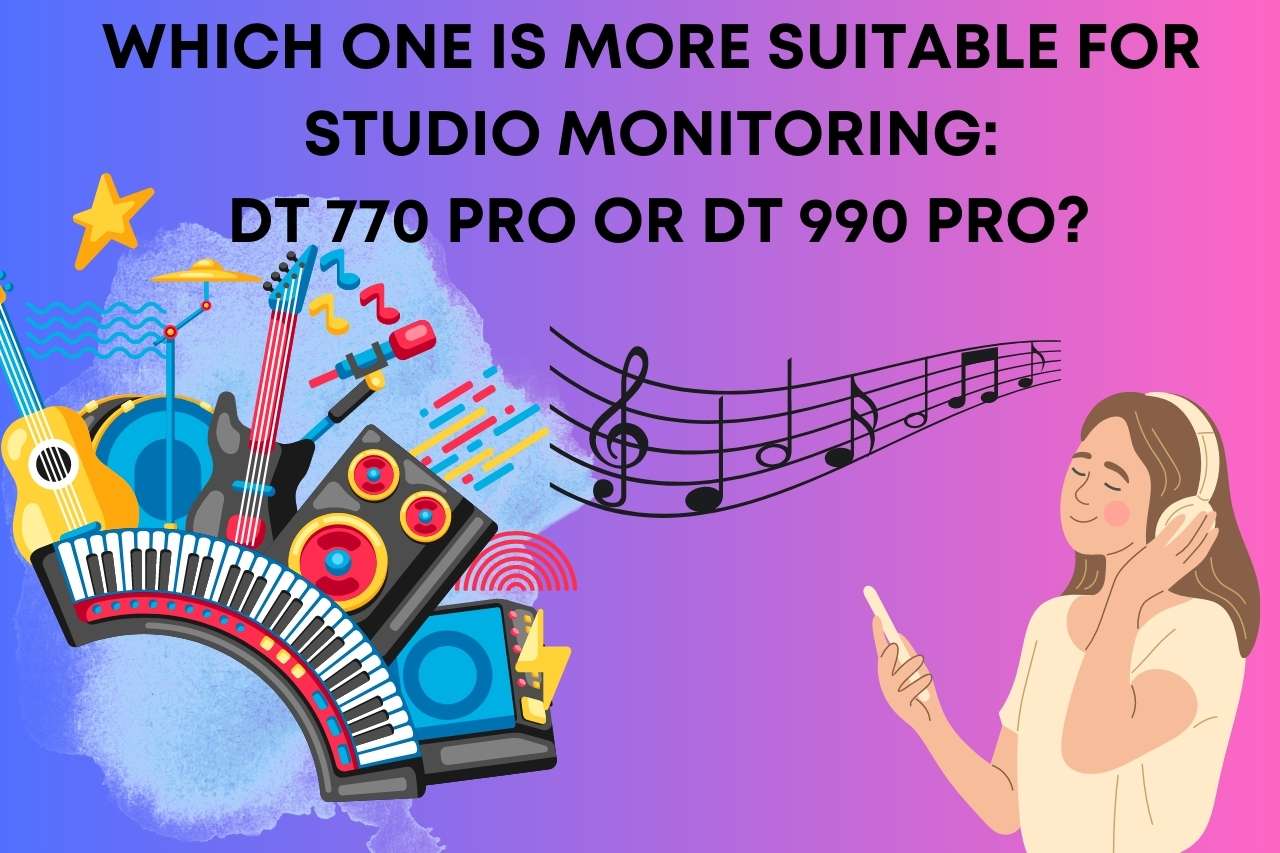 Which one is more suitable for studio monitoring: DT 770 PRO or DT 990 PRO?
