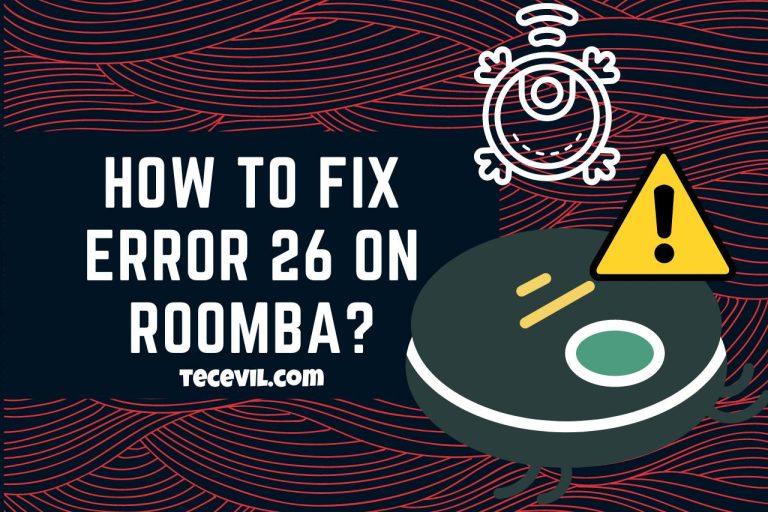 How to Fix Error 26 on Roomba? – How I Fixed It