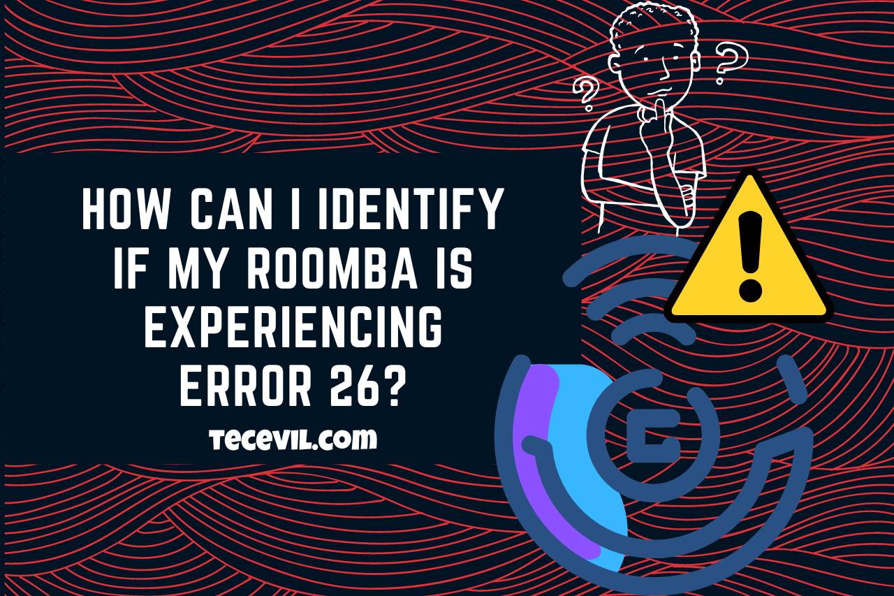 How Can I Identify If my Roomba is Experiencing Error 26