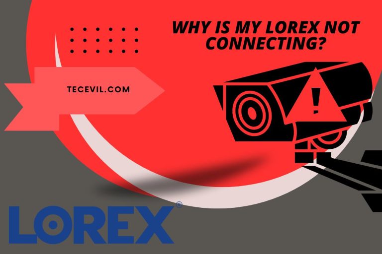 Why is My Lorex Not Connecting? (Troubleshooting Steps & Solutions)