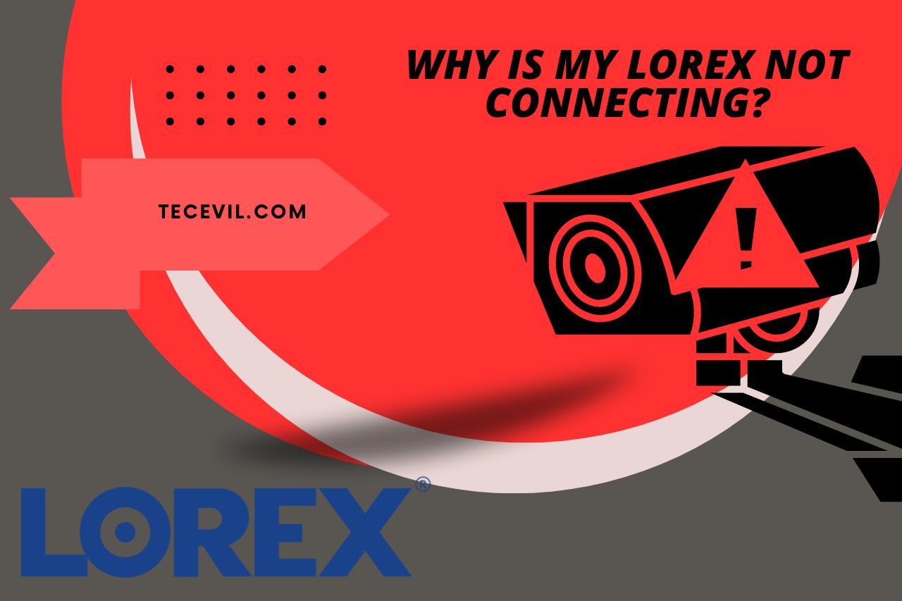 why is my lorex not connecting