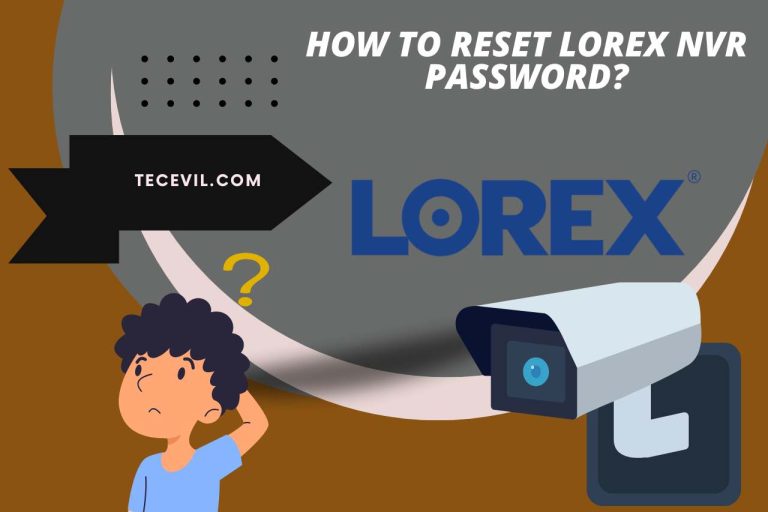 How to Reset the Lorex NVR Password? Here’s How to Reset It!