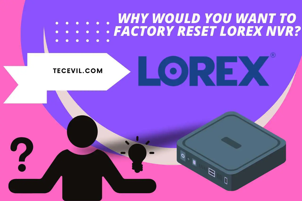 Why would you Want to Factory Reset Lorex NVR