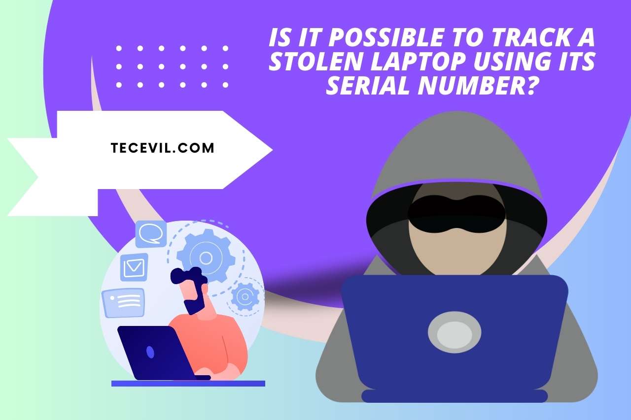 Is It Possible To Track A Stolen Laptop Using Its Serial Number?
