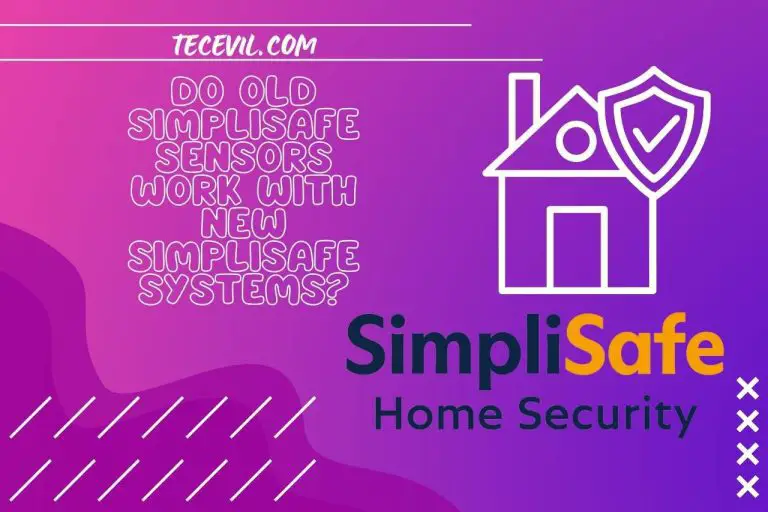 Do Old SimpliSafe Sensors Work with New SimpliSafe Systems? (What You Need to Know)