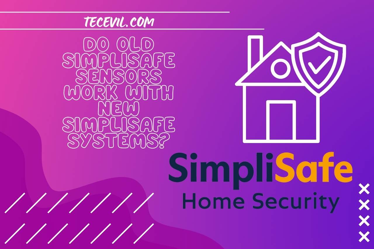 do old simplisafe sensors work with new simplisafe systems