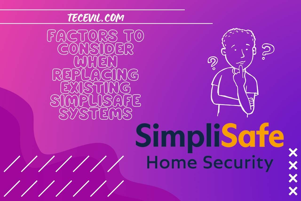 Factors to Consider When Replacing Existing SimpliSafe Systems