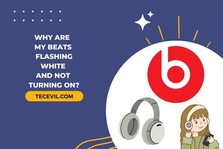 Why are My Beats Flashing White and Not Turning On? (Common Reasons & Solutions)