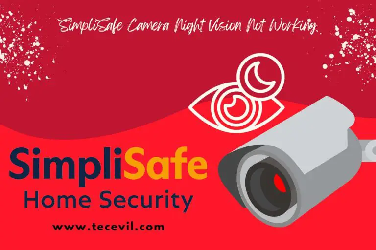 SimpliSafe Camera Night Vision Not Working? [FIXED]